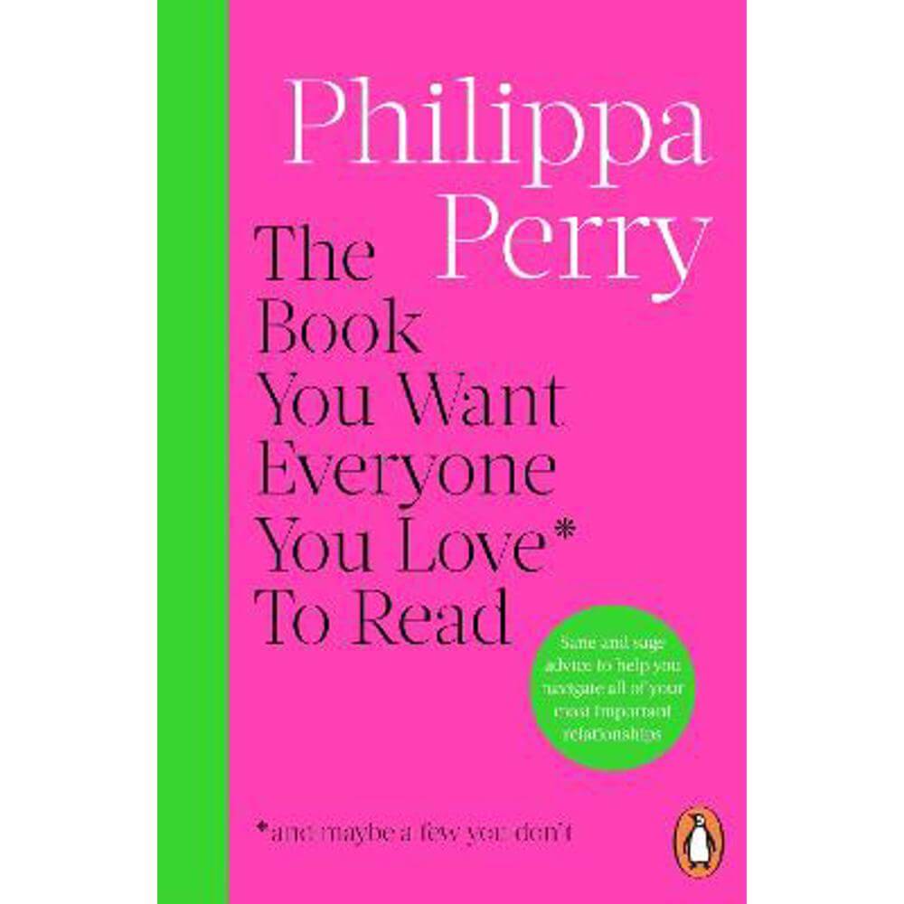 The Book You Want Everyone You Love* To Read *(and maybe a few you don't): THE SUNDAY TIMES BESTSELLER (Paperback) - Philippa Perry